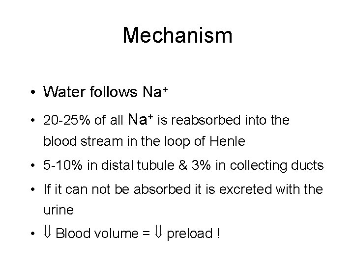 Mechanism • Water follows Na+ • 20 -25% of all Na+ is reabsorbed into