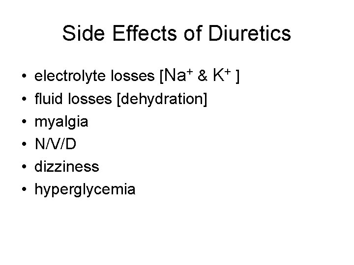 Side Effects of Diuretics • • • electrolyte losses [Na+ & K+ ] fluid