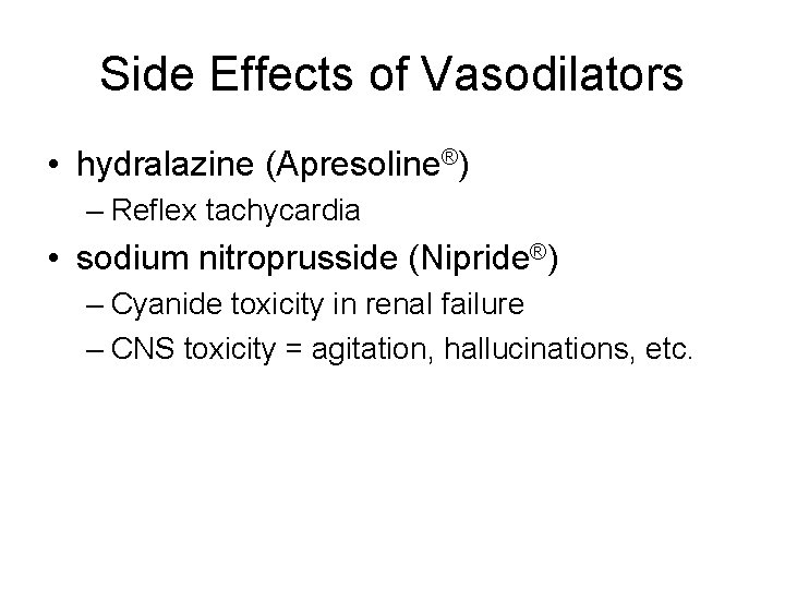 Side Effects of Vasodilators • hydralazine (Apresoline®) – Reflex tachycardia • sodium nitroprusside (Nipride®)