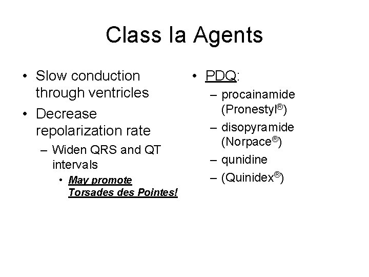 Class Ia Agents • Slow conduction through ventricles • Decrease repolarization rate – Widen