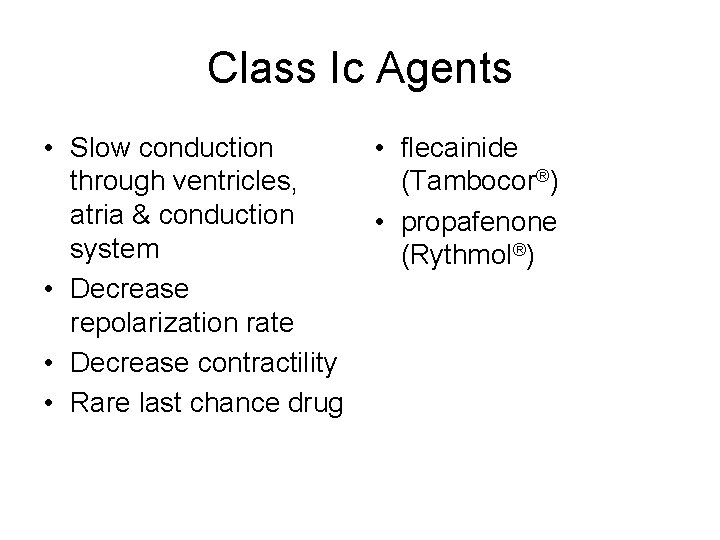 Class Ic Agents • Slow conduction through ventricles, atria & conduction system • Decrease