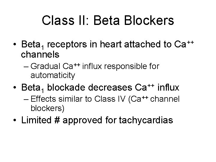 Class II: Beta Blockers • Beta 1 receptors in heart attached to Ca++ channels