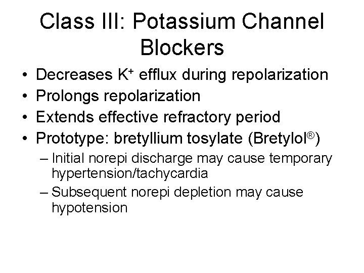 Class III: Potassium Channel Blockers • • Decreases K+ efflux during repolarization Prolongs repolarization