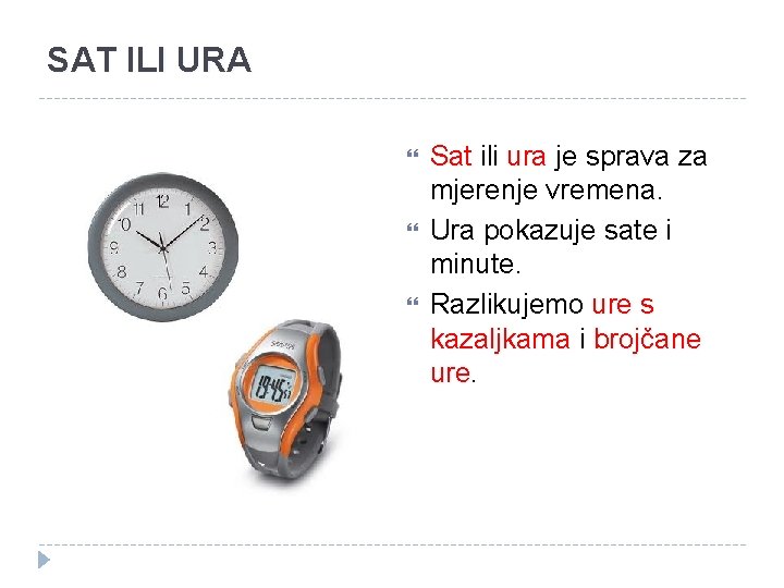 SAT ILI URA Sat ili ura je sprava za mjerenje vremena. Ura pokazuje sate