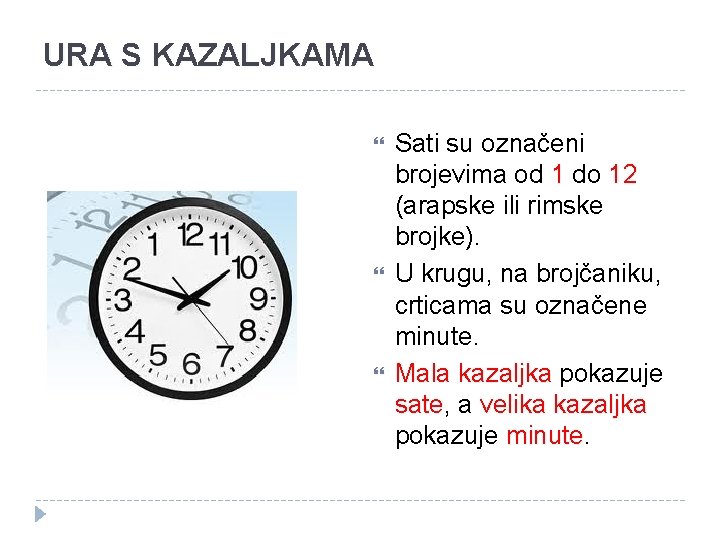 URA S KAZALJKAMA Sati su označeni brojevima od 1 do 12 (arapske ili rimske