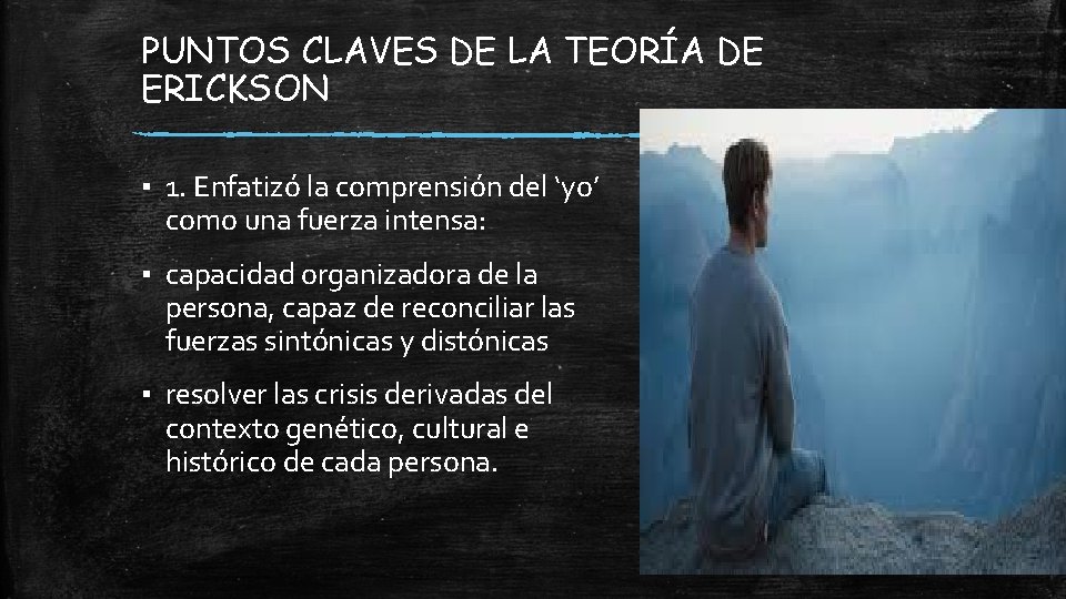 PUNTOS CLAVES DE LA TEORÍA DE ERICKSON ▪ 1. Enfatizó la comprensión del ‘yo’