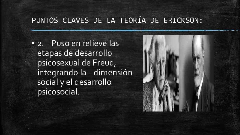 PUNTOS CLAVES DE LA TEORÍA DE ERICKSON: ▪ 2. Puso en relieve las etapas