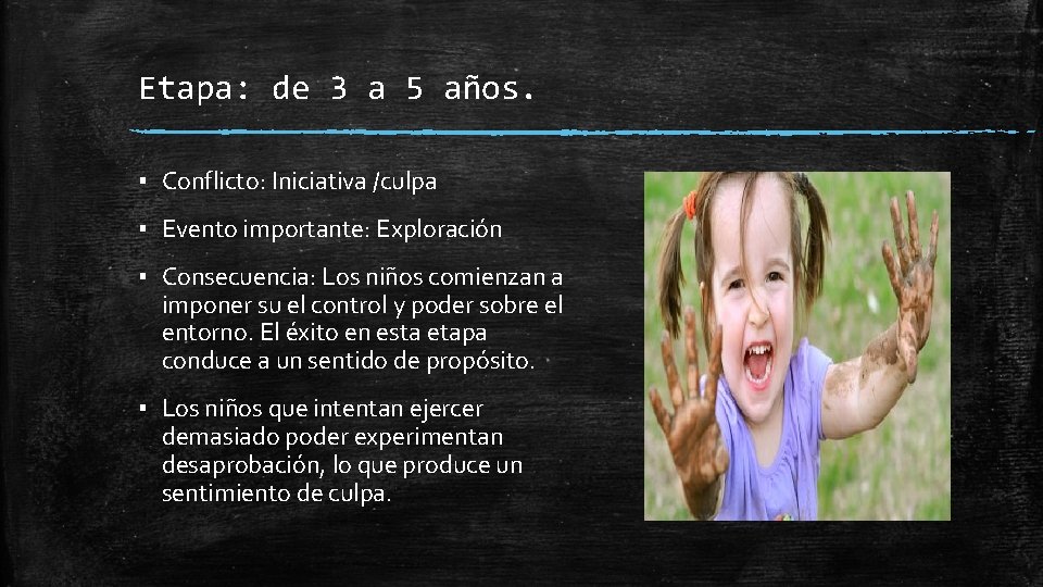 Etapa: de 3 a 5 años. ▪ Conflicto: Iniciativa /culpa ▪ Evento importante: Exploración