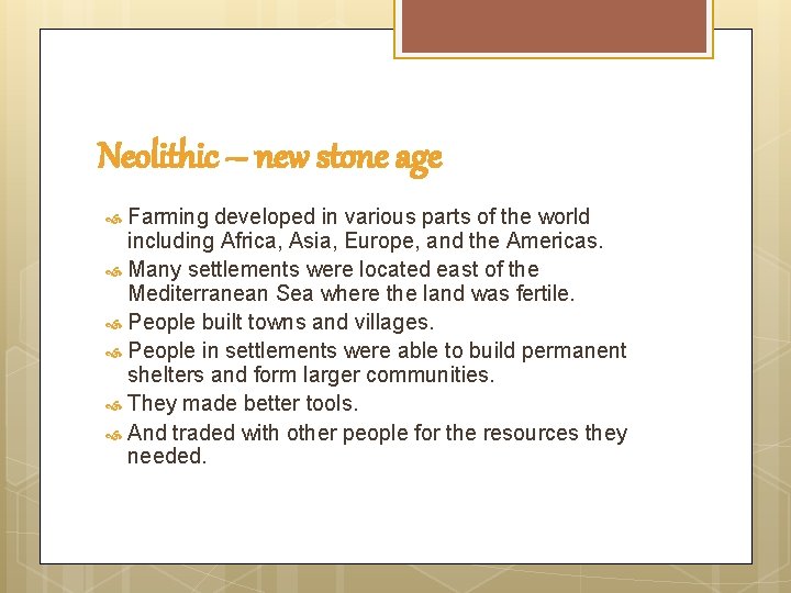 Neolithic – new stone age Farming developed in various parts of the world including