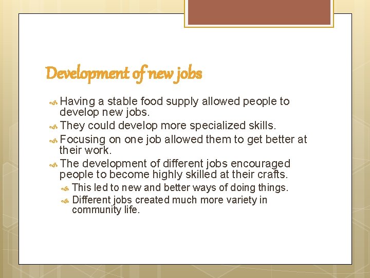 Development of new jobs Having a stable food supply allowed people to develop new