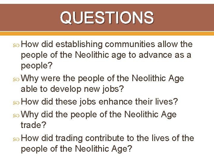 QUESTIONS How did establishing communities allow the people of the Neolithic age to advance