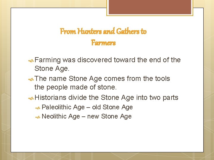 From Hunters and Gathers to Farmers Farming was discovered toward the end of the