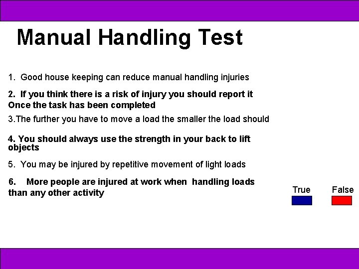 Manual Handling Test 1. Good house keeping can reduce manual handling injuries 2. If