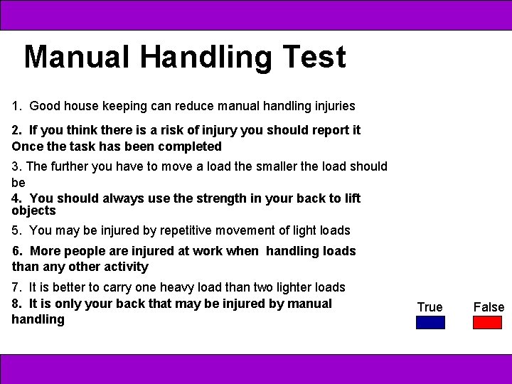 Manual Handling Test 1. Good house keeping can reduce manual handling injuries 2. If