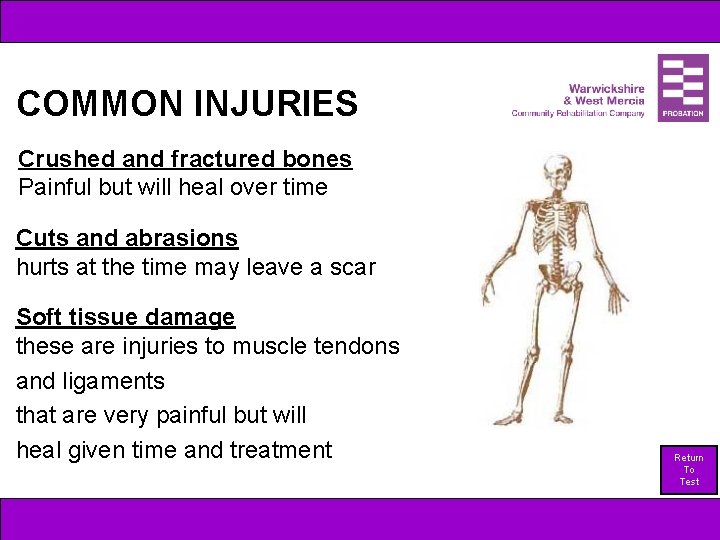 COMMON INJURIES Crushed and fractured bones Painful but will heal over time Cuts and