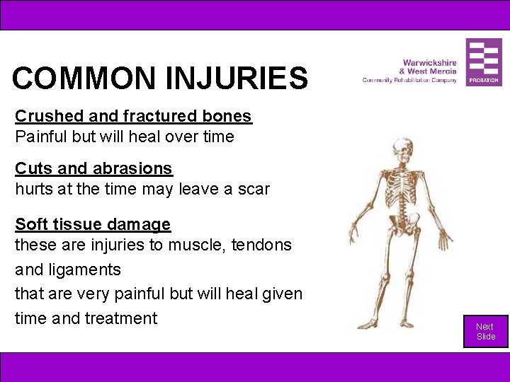 COMMON INJURIES Crushed and fractured bones Painful but will heal over time Cuts and
