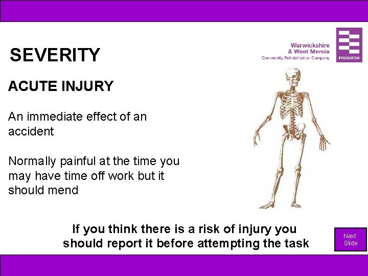 SEVERITY ACUTE INJURY An immediate effect of an accident Normally painful at the time