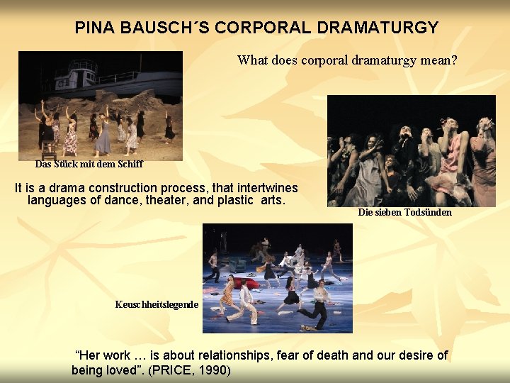 PINA BAUSCH´S CORPORAL DRAMATURGY What does corporal dramaturgy mean? Das Stück mit dem Schiff