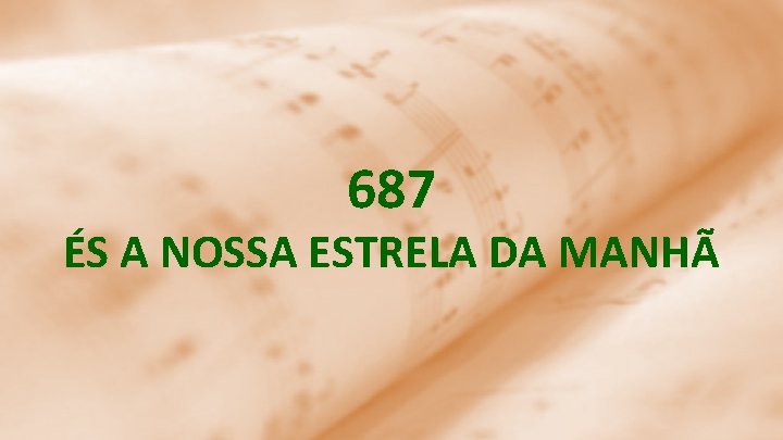687 ÉS A NOSSA ESTRELA DA MANHÃ 