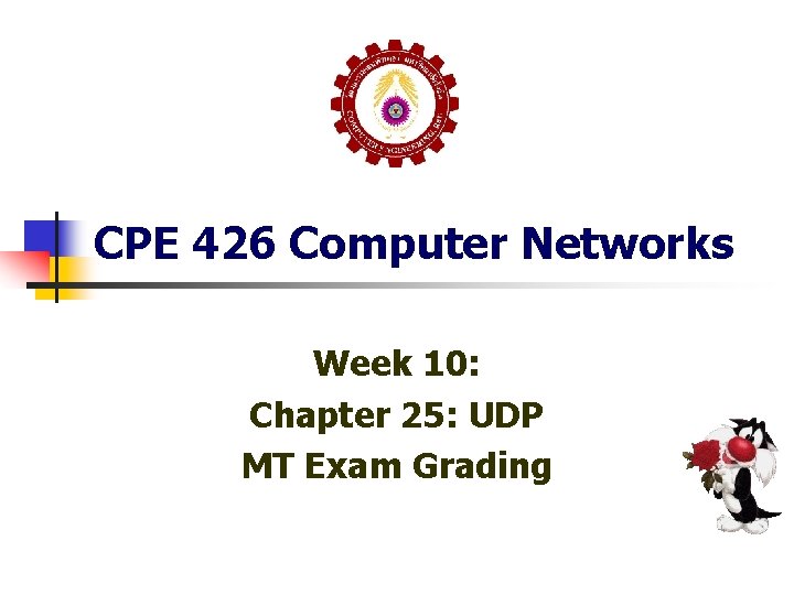 CPE 426 Computer Networks Week 10: Chapter 25: UDP MT Exam Grading CPE 426 Computer Networks Week 10: Chapter 25: UDP MT Exam Grading