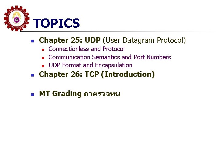 TOPICS n Chapter 25: UDP (User Datagram Protocol) n n n Connectionless and Protocol TOPICS n Chapter 25: UDP (User Datagram Protocol) n n n Connectionless and Protocol