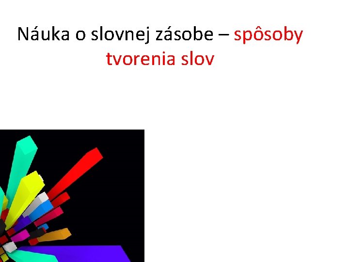 Náuka o slovnej zásobe – spôsoby tvorenia slov 