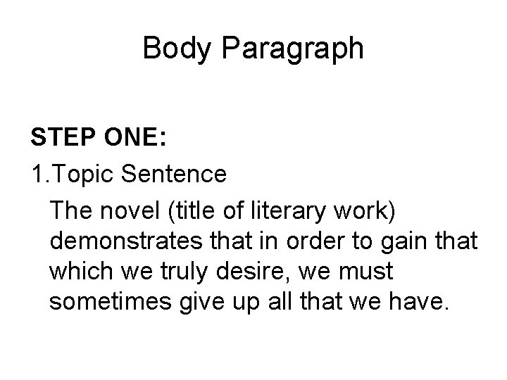 Body Paragraph STEP ONE: 1. Topic Sentence The novel (title of literary work) demonstrates
