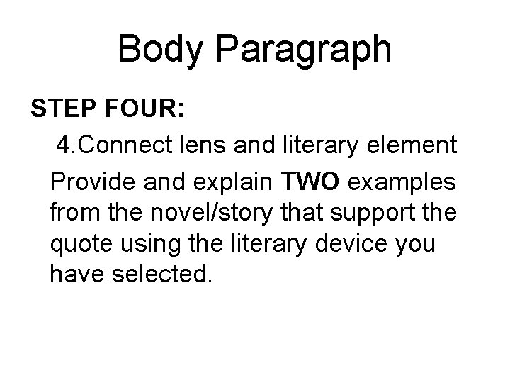 Body Paragraph STEP FOUR: 4. Connect lens and literary element Provide and explain TWO