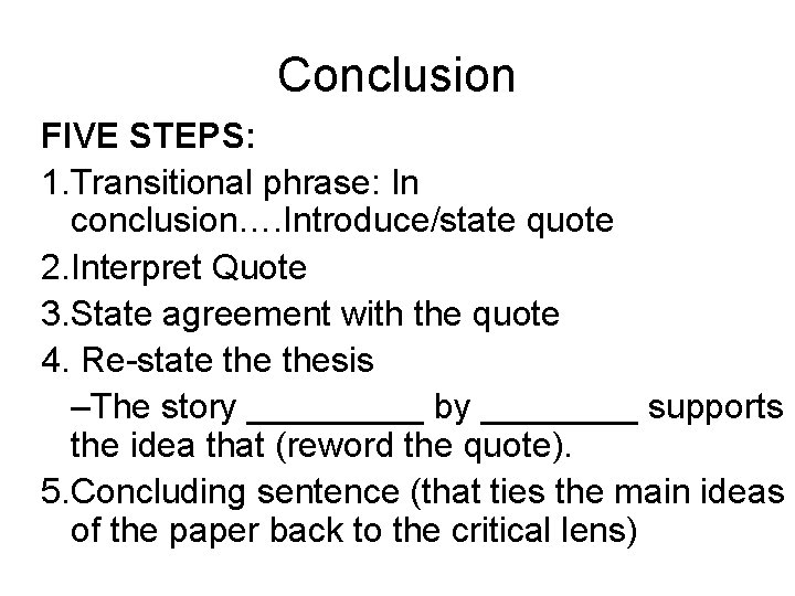 Conclusion FIVE STEPS: 1. Transitional phrase: In conclusion…. Introduce/state quote 2. Interpret Quote 3.