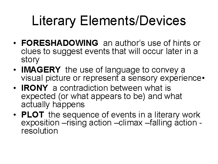 Literary Elements/Devices • FORESHADOWING an author’s use of hints or clues to suggest events