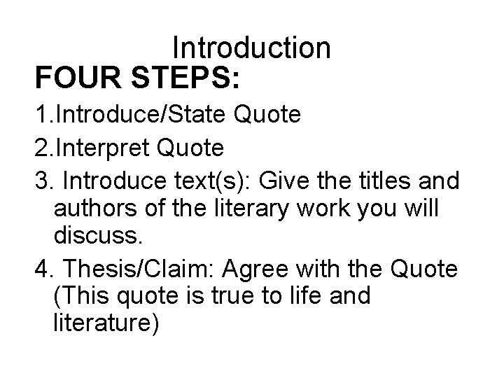 Introduction FOUR STEPS: 1. Introduce/State Quote 2. Interpret Quote 3. Introduce text(s): Give the