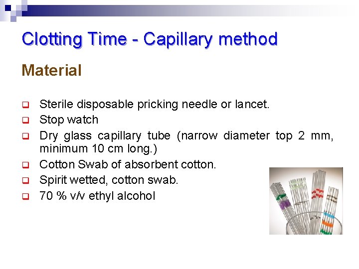 Clotting Time - Capillary method Material q q q Sterile disposable pricking needle or
