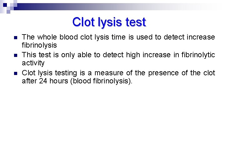 Clot lysis test n n n The whole blood clot lysis time is used