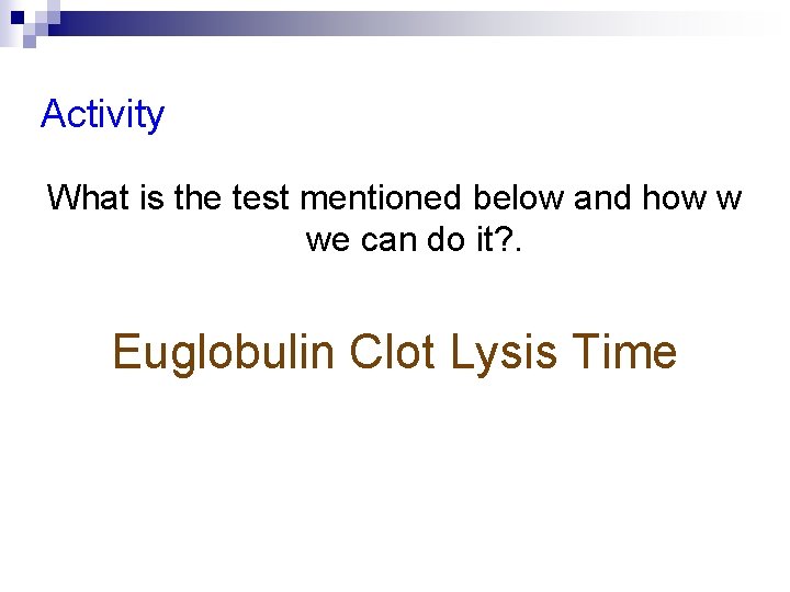 Activity What is the test mentioned below and how w we can do it?