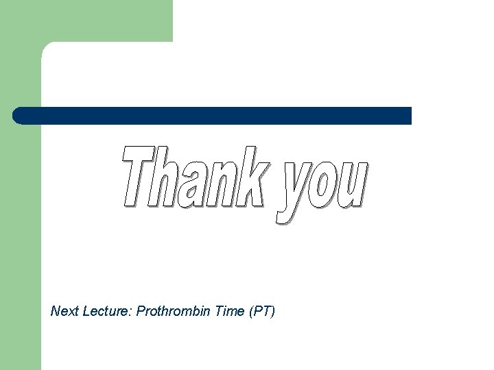 Next Lecture: Prothrombin Time (PT) 