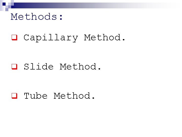 Methods: q Capillary Method. q Slide Method. q Tube Method. 