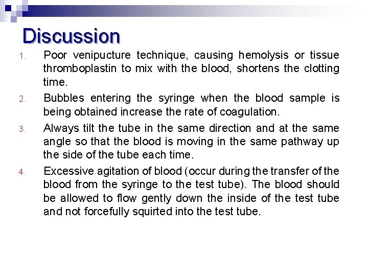 Discussion 1. 2. 3. 4. Poor venipucture technique, causing hemolysis or tissue thromboplastin to