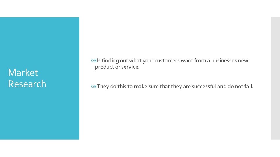 Market Research Is finding out what your customers want from a businesses new product