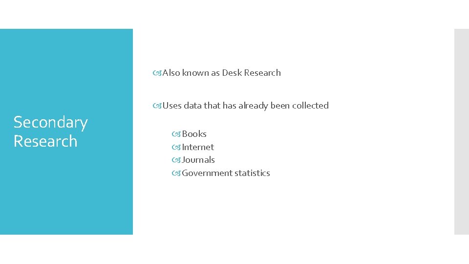  Also known as Desk Research Secondary Research Uses data that has already been