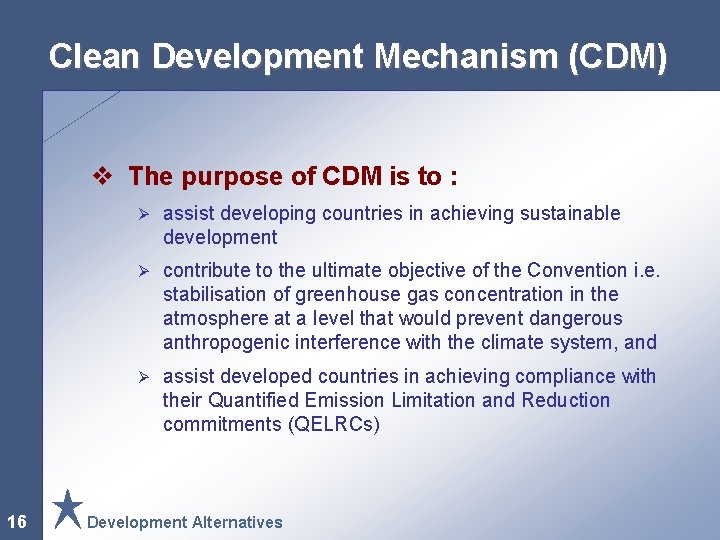 Clean Development Mechanism (CDM) v The purpose of CDM is to : 16 Ø