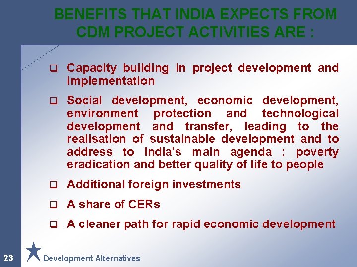 BENEFITS THAT INDIA EXPECTS FROM CDM PROJECT ACTIVITIES ARE : 23 q Capacity building