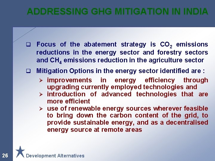 ADDRESSING GHG MITIGATION IN INDIA q Focus of the abatement strategy is CO 2