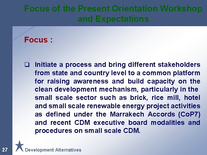 Focus of the Present Orientation Workshop and Expectations Focus : q Initiate a process