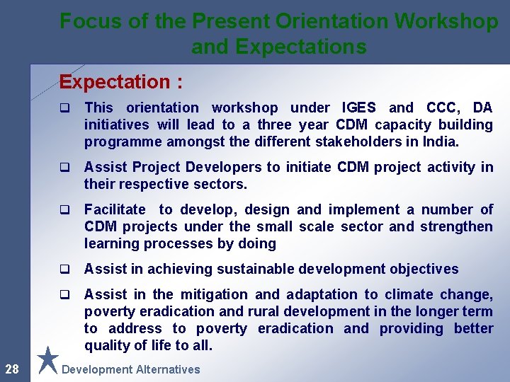 Focus of the Present Orientation Workshop and Expectations Expectation : 28 q This orientation