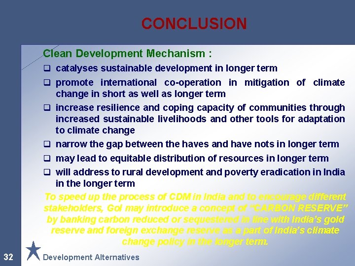 CONCLUSION Clean Development Mechanism : q catalyses sustainable development in longer term q promote