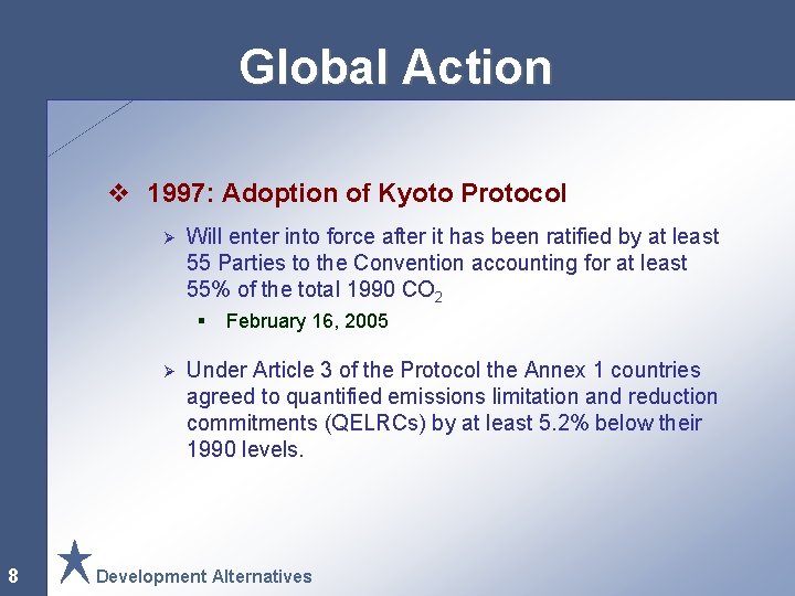 Global Action v 1997: Adoption of Kyoto Protocol Ø Will enter into force after