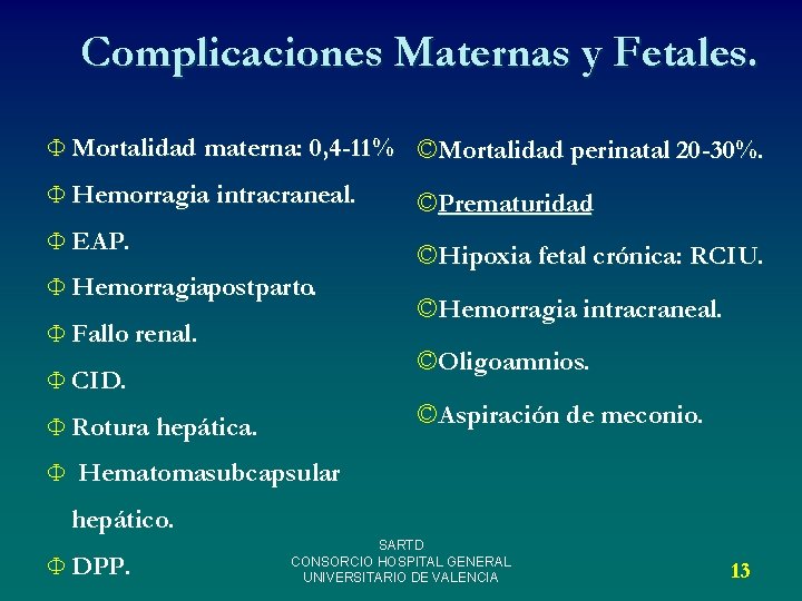 Complicaciones Maternas y Fetales. Ф Mortalidad materna: 0, 4 -11% ©Mortalidad perinatal 20 -30%.
