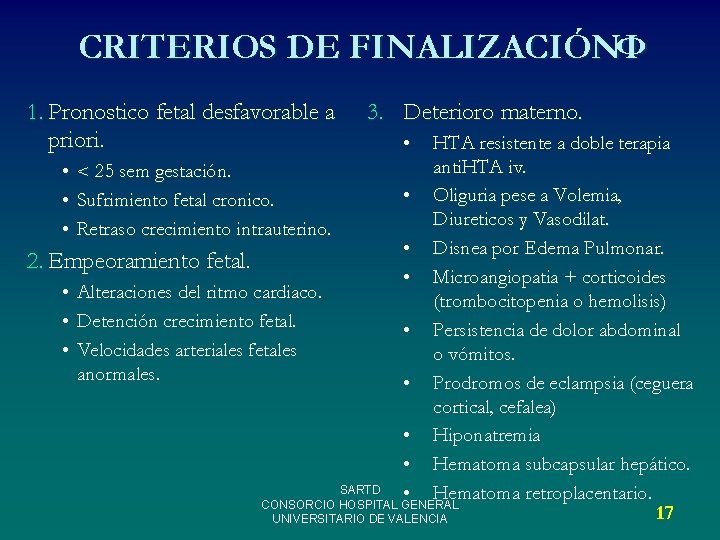 CRITERIOS DE FINALIZACIÓNФ 1. Pronostico fetal desfavorable a priori. 3. Deterioro materno. • HTA