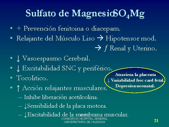 Sulfato de Magnesio. SO 4 Mg • + Prevención fenitoina o diacepam. • Relajante