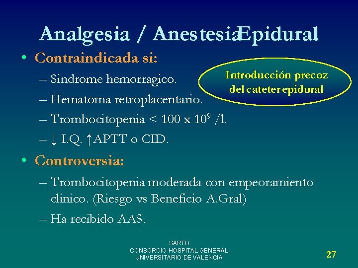 Analgesia / Anestesia. Epidural. • Contraindicada si: Introducción precoz – Sindrome hemorragico. del cateter